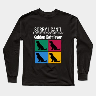 Sorry I can't I have plans with my golden retriever Long Sleeve T-Shirt